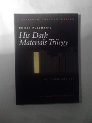 Philip Pullman's His Dark Materials Trilogy: A Reader's Guide (Continuum Contemporaries Series)