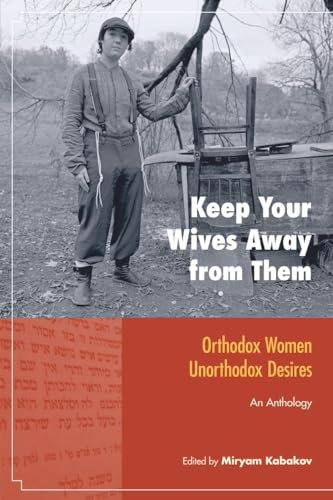 Keep Your Wives Away from Them: Orthodox Women, Unorthodox Desires: 65 (Io Series)