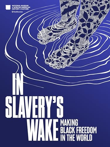 In Slavery's Wake: Making Black Freedom in the World