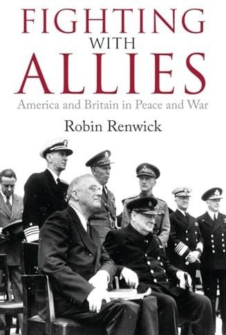 Fighting With Allies: America and Britain in Peace and War