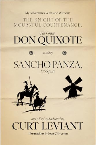 My Adventures With, and Without, the Knight of the Mournful Countenance, His Grace, Don Quixote, as told by Sancho Panza, Ex-Squire: edited and adapted by Curt Leviant