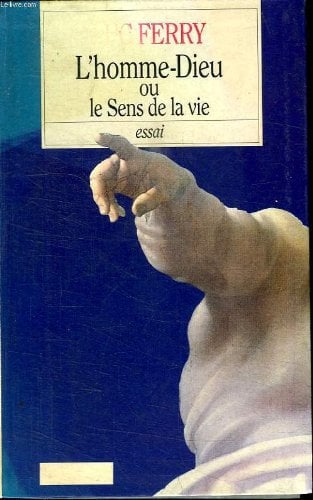 L homme- dieu ou le sens de la vie.