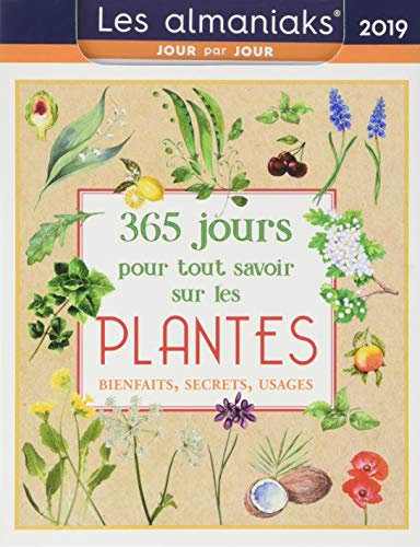 Almaniak 365 jours pour tout savoir sur les plantes 2019: Bienfaits, secrets, usages