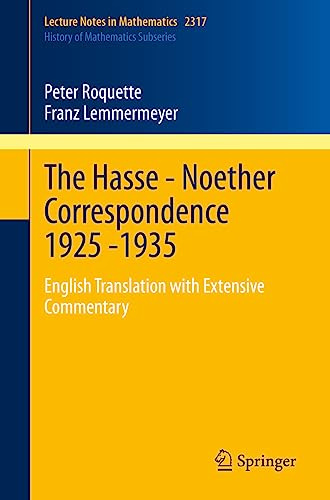 The Hasse - Noether Correspondence 1925 -1935: English Translation with Extensive Commentary (History of Mathematics Subseries)