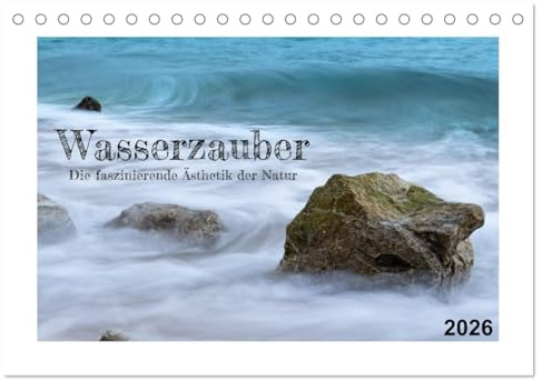 Wasserzauber (Tischkalender 2026 DIN A5 quer), CALVENDO Monatskalender: Faszinierende Momente von Wasser in Farben und Formen (CALVENDO Natur)