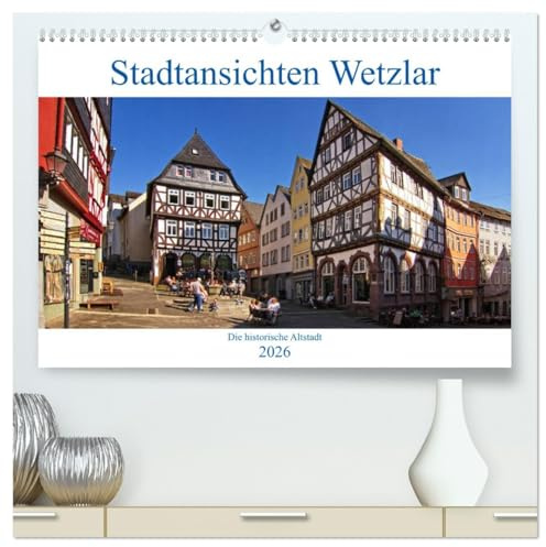 Stadtansichten Wetzlar, die historische Altstadt (hochwertiger Premium Wandkalender 2026 DIN A2 quer), Kunstdruck in Hochglanz: Die Altstadt von ... Plätze und Anlagen zu bieten. (CALVENDO Orte)