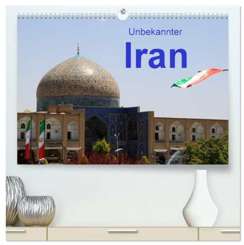 Unbekannter Iran (hochwertiger Premium Wandkalender 2026 DIN A2 quer), Kunstdruck in Hochglanz: Iran/Persien ein Land voller orientalischer Exotik. (CALVENDO Orte)