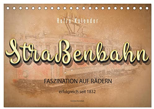 Straßenbahn - Faszination auf Rädern (Tischkalender 2026 DIN A5 quer), CALVENDO Monatskalender: Personenbeförderung zwischen Nostalgie und Moderne. (CALVENDO Mobilitaet)