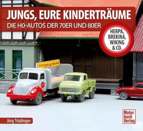 Jungs, Eure Kinderträume: Die H0-Autos der 70er und 80er - Herpa, Brekina, Wiking & Co.