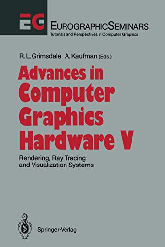 Advances in Computer Graphics Hardware V: Rendering, Ray Tracing and Visualization Systems (Focus on Computer Graphics)