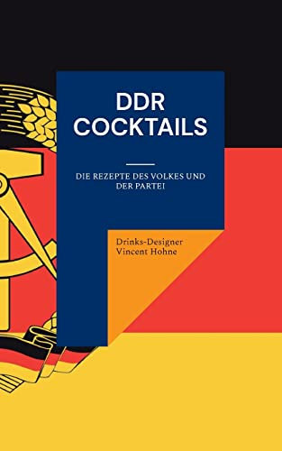 DDR Cocktails: Die Rezepte des Volkes und der Partei