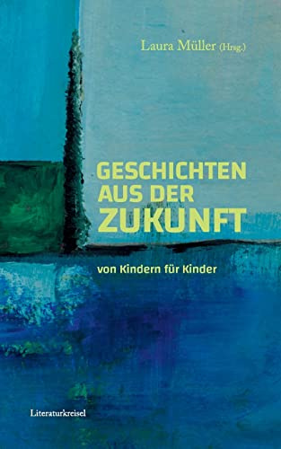 Geschichten aus der Zukunft: von Kindern für Kinder