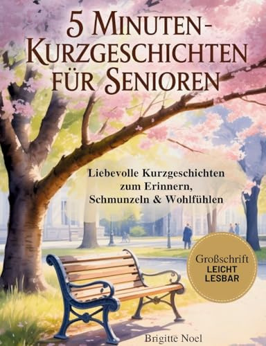 5-Minuten-Kurzgeschichten für Senioren: Liebevolle Kurzgeschichten zum Erinnern, Schmunzeln & Wohlfühlen