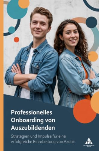 Professionelles Onboarding von Auszubildenden: Strategien und Impulse für eine erfolgreiche Einarbeitung von Azubis