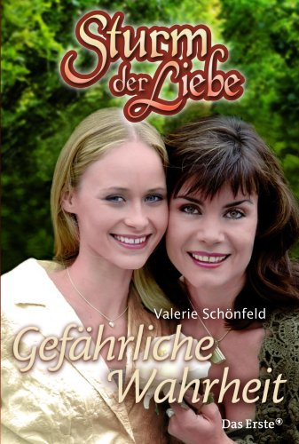 Sturm der Liebe / Gefährliche Wahrheit: Roman. Zur Fernsehserie im Ersten