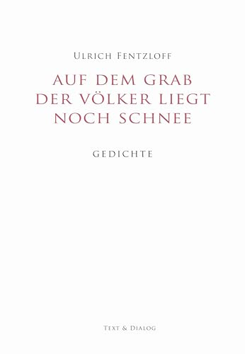 Auf dem Grab der Völker liegt noch Schnee: Gedichte