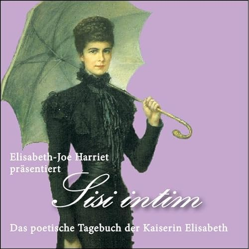 Sisi Intim: Das Poetische Tagebuch der Kaiserin Elisabeth