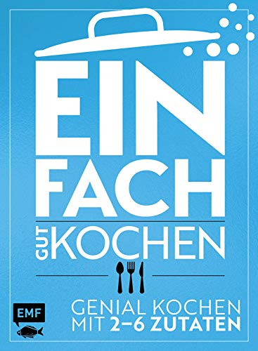Einfach gut kochen – Limitierte Sonderausgabe: Genial kochen mit 2–6 Zutaten