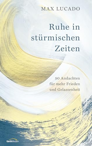 Ruhe in stürmischen Zeiten: 90 Andachten für mehr Frieden und Gelassenheit