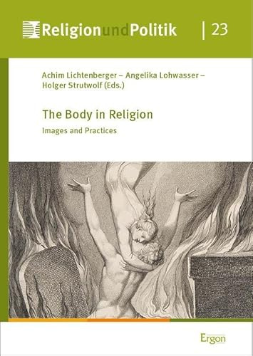 The Body in Religion: Images and Practices (Religion und Politik)