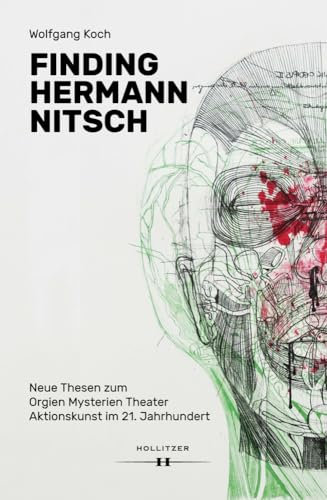 Finding Hermann Nitsch: Neue Thesen zum Orgien Mysterien Theater. Aktionskunst im 21. Jahrhundert
