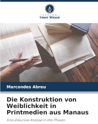 Die Konstruktion von Weiblichkeit in Printmedien aus Manaus: Eine diskursive Analyse in drei Phasen