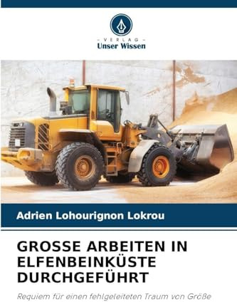 GROSSE ARBEITEN IN ELFENBEINKÜSTE DURCHGEFÜHRT: Requiem für einen fehlgeleiteten Traum von Größe