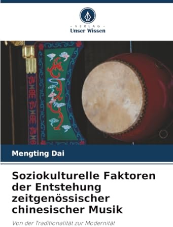 Soziokulturelle Faktoren der Entstehung zeitgenössischer chinesischer Musik: Von der Traditionalität zur Modernität