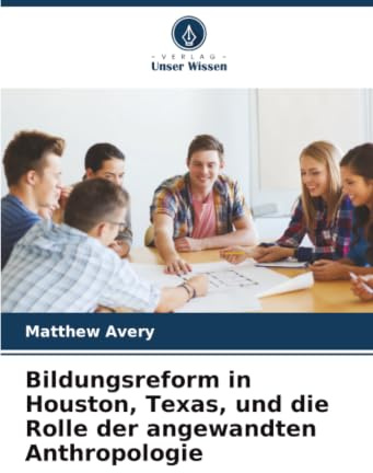Bildungsreform in Houston, Texas, und die Rolle der angewandten Anthropologie