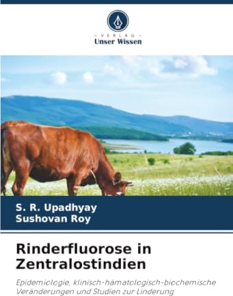 Rinderfluorose in Zentralostindien: Epidemiologie, klinisch-hämatologisch-biochemische Veränderungen und Studien zur Linderung: Epidemiologie, ... Veränderungen und Studien zur Linderung.DE