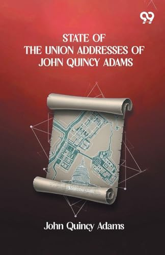 State Of The Union Addresses Of John Quincy Adams