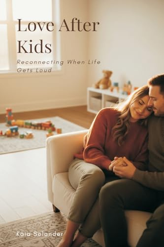 Love After Kids: Reconnecting When Life Gets Loud