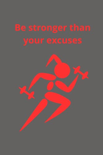 Be stronger than your excuses: workout notebook . workout planner, Fitness planner
