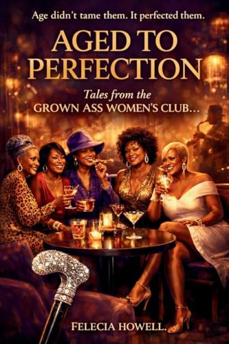 AGED TO PERFECTION Tales From The Grown Ass Women's Club