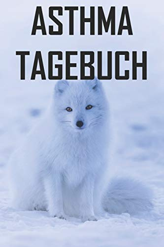 Asthma Tagebuch: Peak Flow Protkoll zum ausfüllen für über 500 Tage ♦ handliche Tabelle mit Vorlage im 6x9 Format ♦ Motiv: Schneefuchs: Peak Flow ... im 6x9 Format ♦ Motiv: Schneefuchs