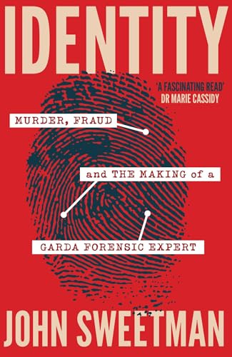 Identity: Murder, Fraud and the Making of a Garda Forensic Expert