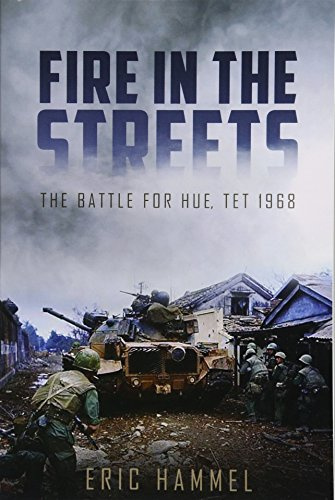 Fire in the Streets: The Battle for Hue, Tet 1968