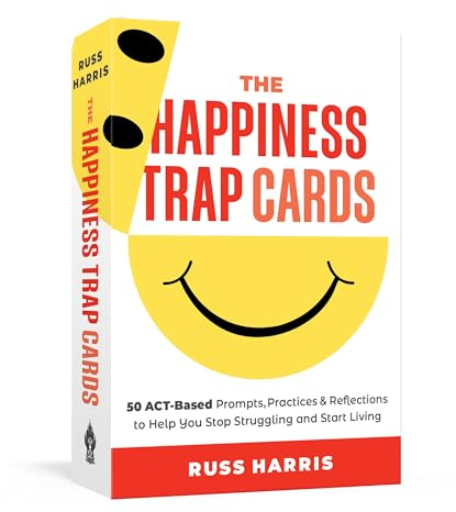 The Happiness Trap Cards: 50 ACT-Based Prompts, Practices, and Reflections to Help You Stop Struggling and Start Living