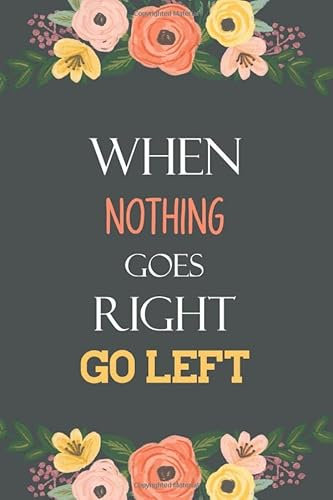 When Nothing goes Right Go Left: Lefty notebook journal for gifted people, Left Handed Gifts Notebook Journal, Present, Birthday gift, Christmas gift for adults