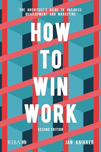 How To Win Work: The architect's guide to business development and marketing