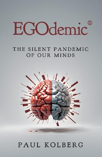 EGOdemic®: The Silent Pandemic of Our Minds
