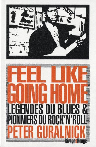 Feel Like Going Home: Légendes du Blues & pionniers du Rock n roll