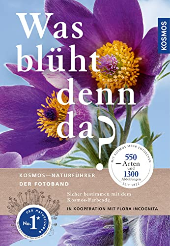 Was blüht denn da - Fotoband: Mit Kosmos mehr entdecken. 550 Arten. In Kooperation mit Flora Incognita (Kosmos-Naturführer)