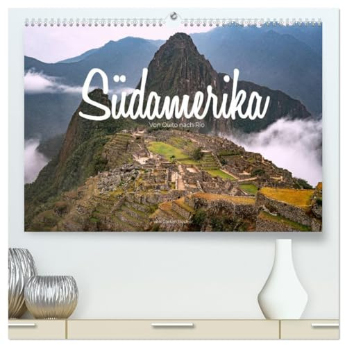 Südamerika - Von Quito nach Rio (hochwertiger Premium Wandkalender 2026 DIN A2 quer), Kunstdruck in Hochglanz: Highlights eines Kontinents (CALVENDO Orte)