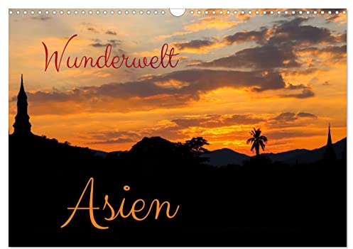 Wunderwelt Asien (Wandkalender 2026 DIN A3 quer), CALVENDO Monatskalender: Asien hat ein ganz spezielles Charisma. Eine Faszination die einen nicht mehr los lässt. (CALVENDO Orte)