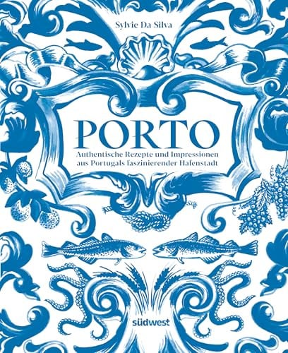 Porto - Das Kochbuch: Authentische Rezepte und Impressionen aus Portugals faszinierender Hafenstadt - ausgezeichnet mit dem International Travel BookAward 2025