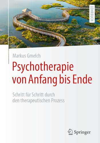 Psychotherapie von Anfang bis Ende: Schritt für Schritt durch den therapeutischen Prozess