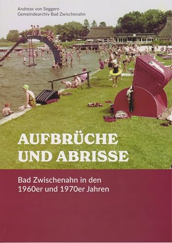 Aufbrüche und Abrisse: Bad Zwischenahn in den 1960er und 1970er Jahren