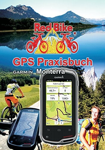 GPS Praxisbuch Garmin Monterra: Praxis- und modellbezogen für einen schnellen Einstieg (GPS Praxisbuch-Reihe von Red Bike)