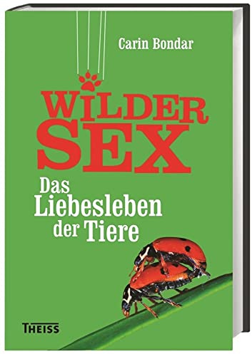 Wilder Sex: Das Liebesleben der Tiere